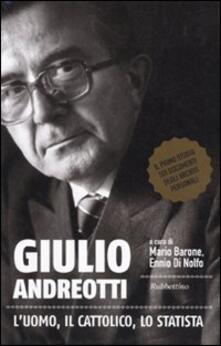 Giulio Andreotti. Luomo, il cattolico, lo statista.pdf