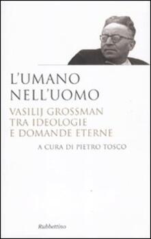 L umano nelluomo. Vasilij Grossman tra ideologie e domande eterne.pdf