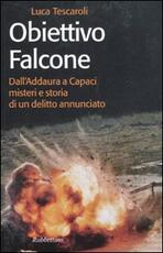 Libro Obiettivo Falcone. Dall'Addaura a Capaci misteri e storia di un delitto annunciato Luca Tescaroli