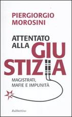 Libro Attentato alla giustizia. Magistrati, mafie e impunità Piergiorgio Morosini