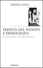 Libro Eredità del passato e democrazia. La Spagna e il Portogallo Orazio Lanza