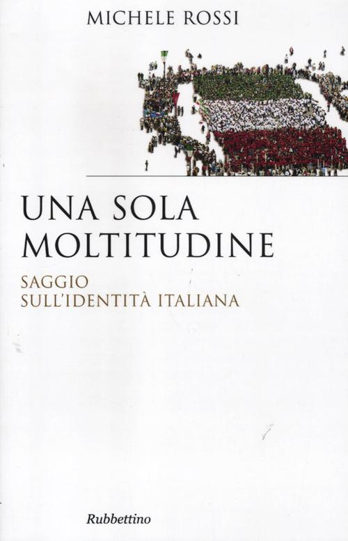 Una sola moltitudine. Saggio sull'identità italiana Scarica PDF EPUB
