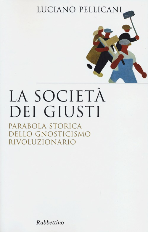 La società dei giusti. Parabola storica dello gnosticismo rivoluzionario Scarica PDF EPUB
