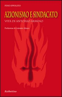 Azionismo e sindacato. Vita di Antonio Armino Scarica PDF EPUB
