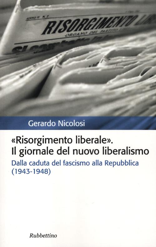 Risorgimento liberale. Il giornale del nuovo liberalismo. Dalla caduta del fascismo alla Repubblica (1943-1948) Scarica PDF EPUB
