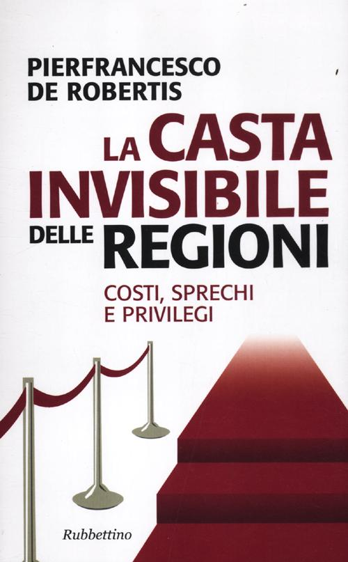 La casta invisibile delle regioni. Costi, sprechi e privilegi Scarica PDF EPUB
