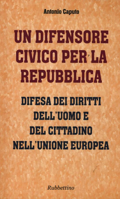 Un difensore civico per la repubblica. Difesa dei diritti dell'uomo e del cittadino nell'Unione Europea Scarica PDF EPUB
