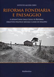 Riforma fondiaria e paesaggio. A sessantanni dalle leggi di riforma: dibattito politico-sociale e linee di sviluppo.pdf
