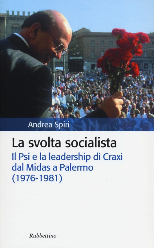 La svolta socialista. Il Psi e la leadership di Craxi dal Midas a Palermo (1976-1981) Scarica PDF EPUB
