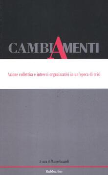 Cambiamenti. Azione collettiva e intrecci organizzativi in unepoca di crisi. Ediz. italiana e inglese.pdf
