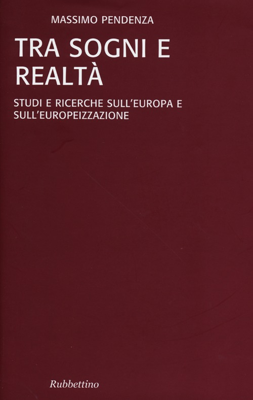 Tra sogni e realta. Studi e ricerche sull'Europa e sull'europeizzazione