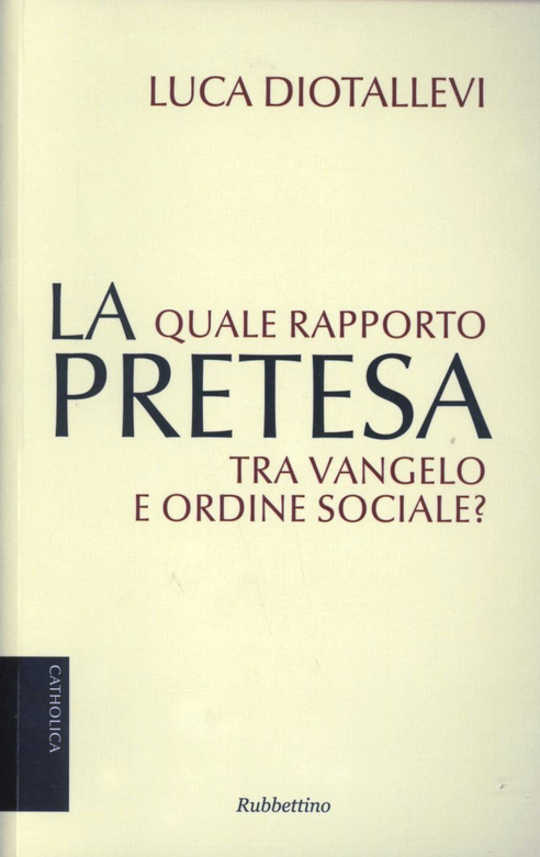 La pretesa. Quale rapporto tra Vangelo e ordine sociale?