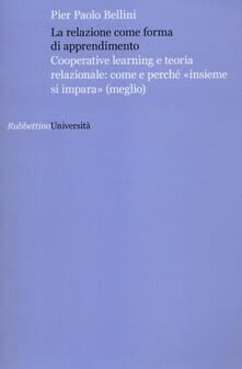 La relazione come forma di apprendimento. Cooperative learning e teoria relazionale: come e perché «insieme si impara» (meglio).pdf