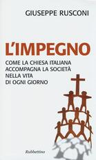 Libro L' impegno. Come la Chiesa italiana accompagna la società nella vita di ogni giorno Giuseppe Rusconi