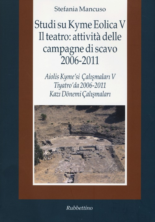 Studi su Kyme Eolica V. Il teatro: attività delle campagne di scavo 2006-2011. Ediz. italiana e turca Scarica PDF EPUB
