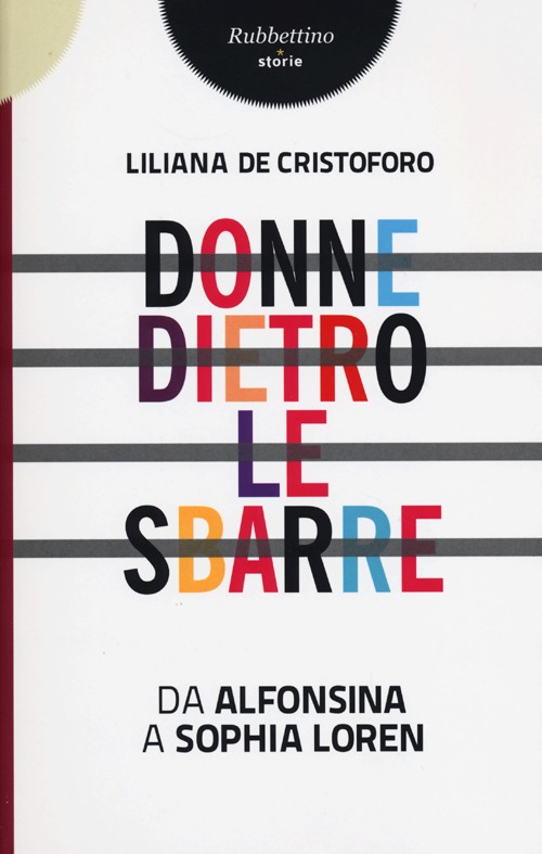 Donne dietro le sbarre. Da Alfonsina a Sophia Loren Scarica PDF EPUB
