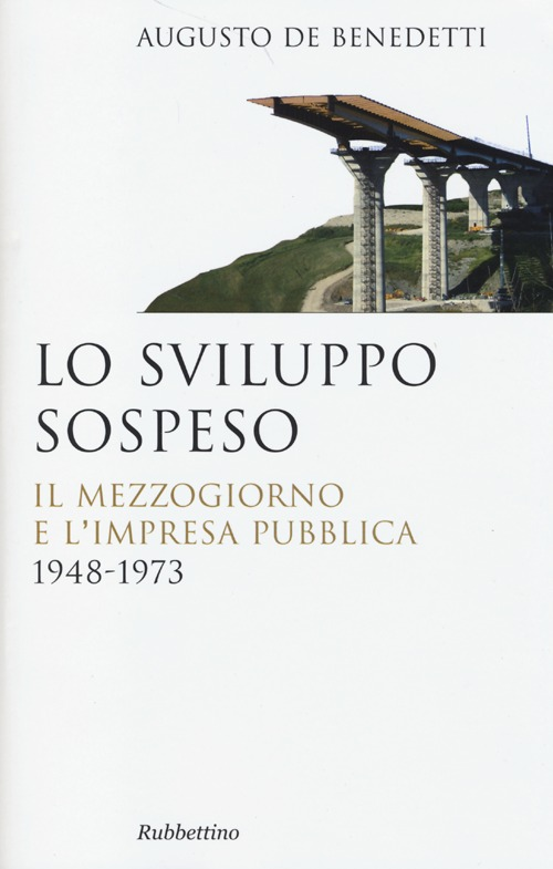 Lo sviluppo sospeso. Il Mezzogiorno e l'impresa pubblica (1948-1973)