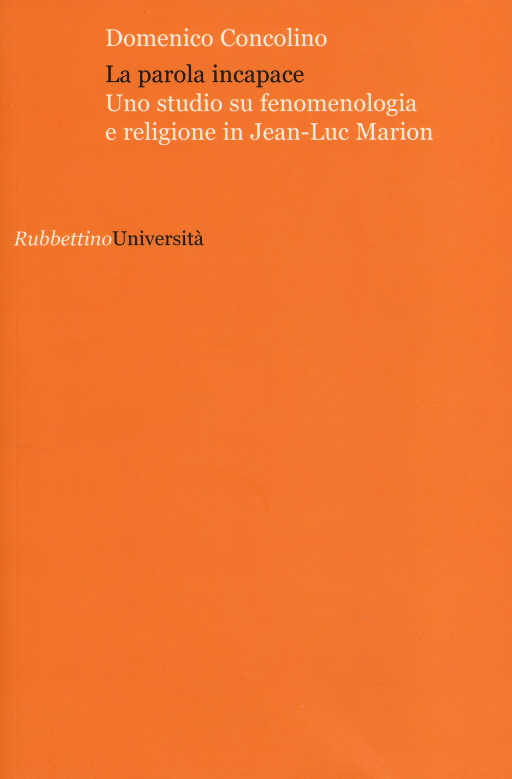 La parola incapace. Uno studio su fenomenologia e religione in Jean-Luc Marion