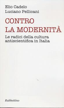 Contro la modernità. Le radici della cultura antiscientifica in Italia.pdf