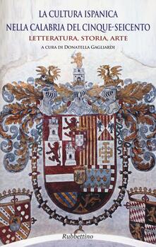 La cultura ispanica nella Calabria del Cinque-Seicento. Letteratura, storia, arte.pdf