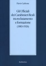 Libro Gli ufficiali dei carabinieri reali tra reclutamento e formazione (1883-1926) Flavio Carbone