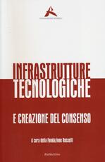 Libro Infrastrutture tecnologiche e creazione del consenso