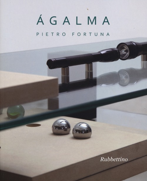 Ágalma. Catalogo della mostra (Roma, 26 giugno-31 luglio 2013)