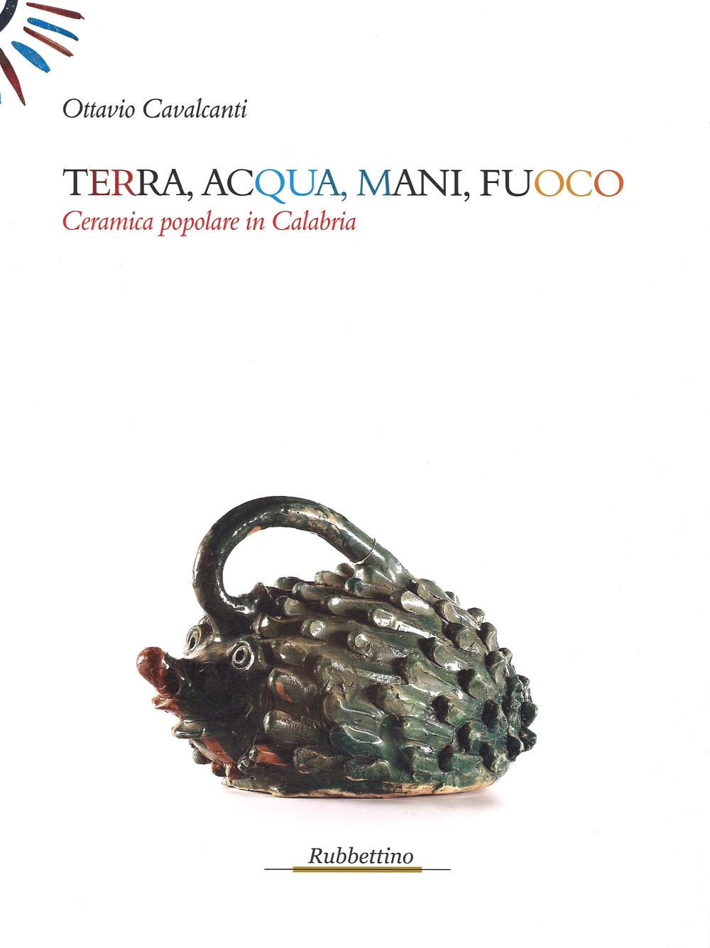 Terra, acqua, mani, fuoco. Ceramica popolare in Calabria