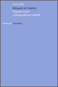 Rifugiati in Calabria. Risposte locali a disuguaglianze globali Scarica PDF EPUB
