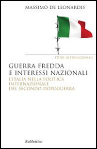 Guerra fredda e interessi nazionali. L'Italia nella politica internazionale del secondo dopoguerra Scarica PDF EPUB
