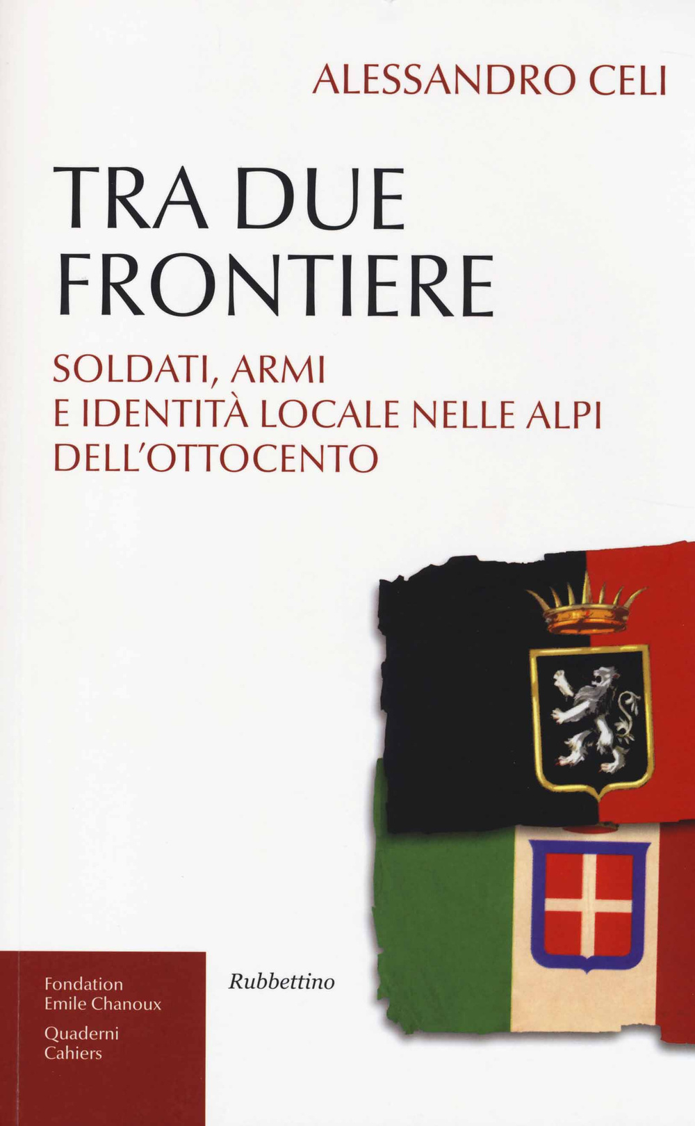 Tra due frontiere. Soldati, armi e identità locale nelle Alpi dell'Ottocento Scarica PDF EPUB
