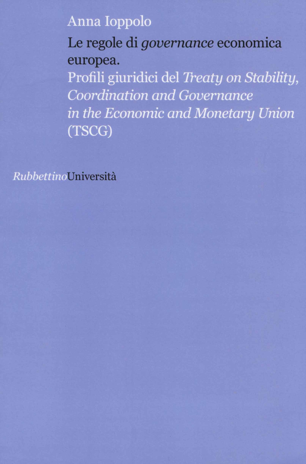 Le regole di «governance» economica europea. Profili giuridici del Treaty on Stability, Coordination and Governance in the Economic and Monetary Union (TSCG) Scarica PDF EPUB
