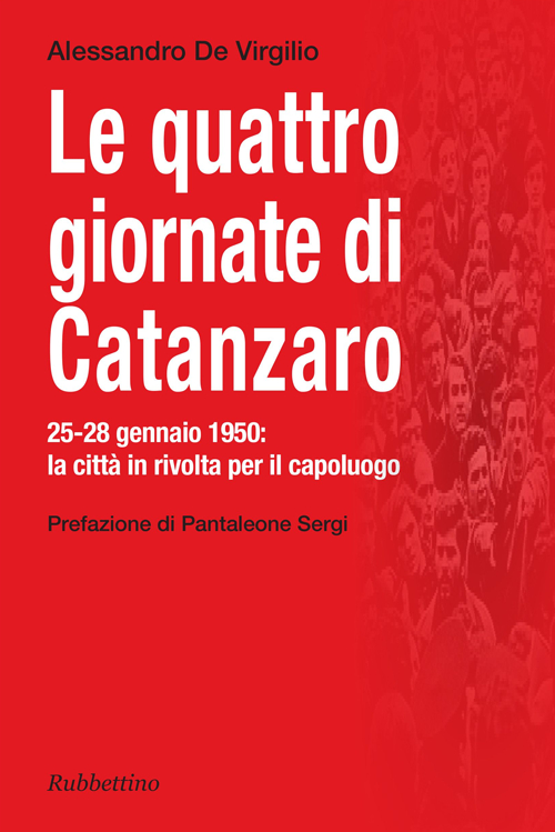 Le quattro giornate di Catanzaro. 25-28 gennaio 1950: la città in rivolta per il capoluogo Scarica PDF EPUB
