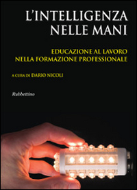 L' intelligenza nelle mani. Educazione al lavoro nella formazione professionale Scarica PDF EPUB
