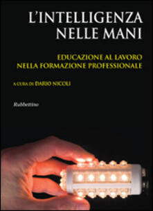 L intelligenza nelle mani. Educazione al lavoro nella formazione professionale.pdf