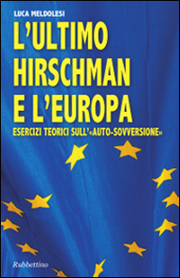 L' ultimo Hirschman e l'Europa. Esercizi teorici sull'auto sovversione Scarica PDF EPUB
