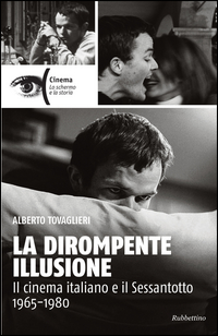 La dirompente illusione. Il cinema italiano e il Sessantotto 1965-1980 Scarica PDF EPUB
