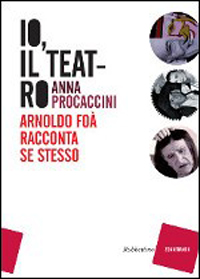 Io, il teatro. Arnoldo Foà racconta se stesso Scarica PDF EPUB
