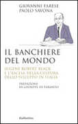 Libro Il banchiere del mondo. Eugene Robert Black e l'ascesa della cultura dello sviluppo in Italia Giovanni Farese Paolo Savona
