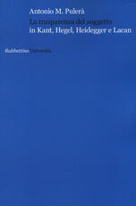 Libro La trasparenza del soggetto in Kant, Hegel, Heidegger e Lacan Antonio M. Pulerà