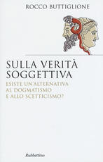 Libro Sulla verità soggettiva. Esiste un'alternativa al dogmatismo e allo scetticismo? Rocco Buttiglione