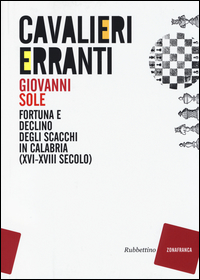 Cavalieri erranti. Fortuna e declino degli scacchi in Calabria (XVI-XVIII secolo) Scarica PDF EPUB
