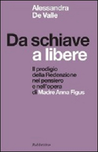 Da schiave a libere. Il prodigio della redenzione nel pensiero e nell'opera di madre Anna Figus Scarica PDF EPUB
