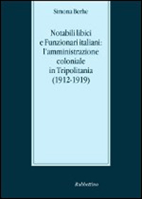 Notabili libici e funzionari italiani: l'amministrazione coloniale in Tripolitania (1912-1919) Scarica PDF EPUB
