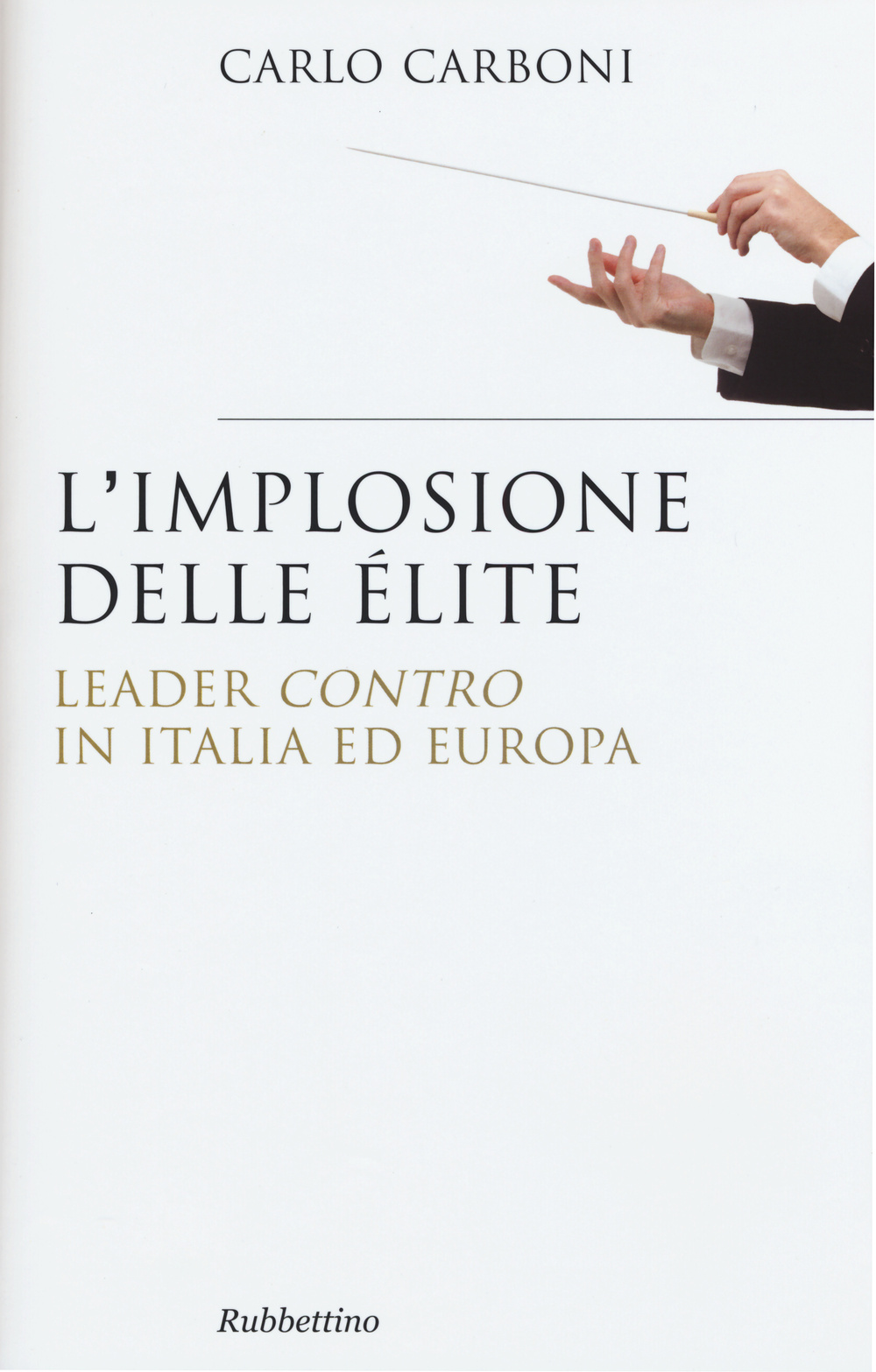 L' implosione delle élite. Leader «contro» in Italia ed Europa Scarica PDF EPUB
