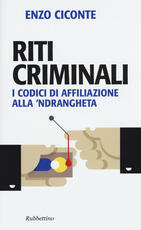 Libro Riti criminali. I codici di affiliazione alla 'ndrangheta Enzo Ciconte