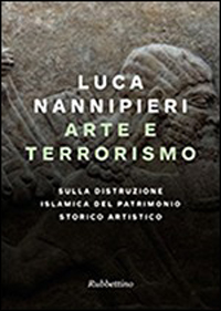 Arte e terrorismo. Sulla distruzione islamica del patrimonio storico artistico Scarica PDF EPUB
