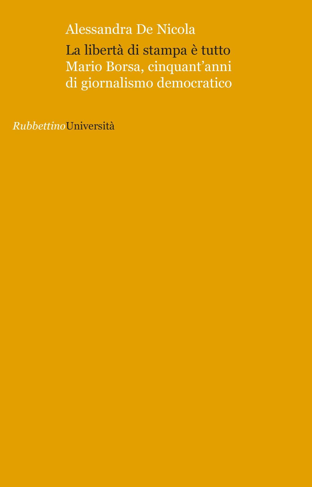 La libertà di stampa è tutto. Mario Borsa, cinquant'anni di giornalismo democratico Scarica PDF EPUB
