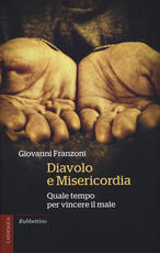 Libro Diavolo e misericordia. Quale tempo per vincere il male Giovanni Franzoni
