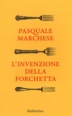 Libro L' invenzione della forchetta Pasquale Marchese